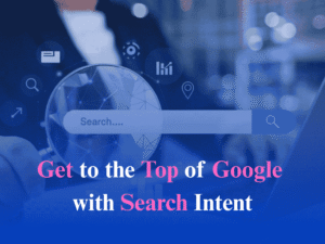 How to Get Your Page to the Top of Google Using Search Intent Mapping