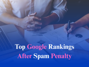 How to Get Your Website to the Top of Google After Spam Update Penalties